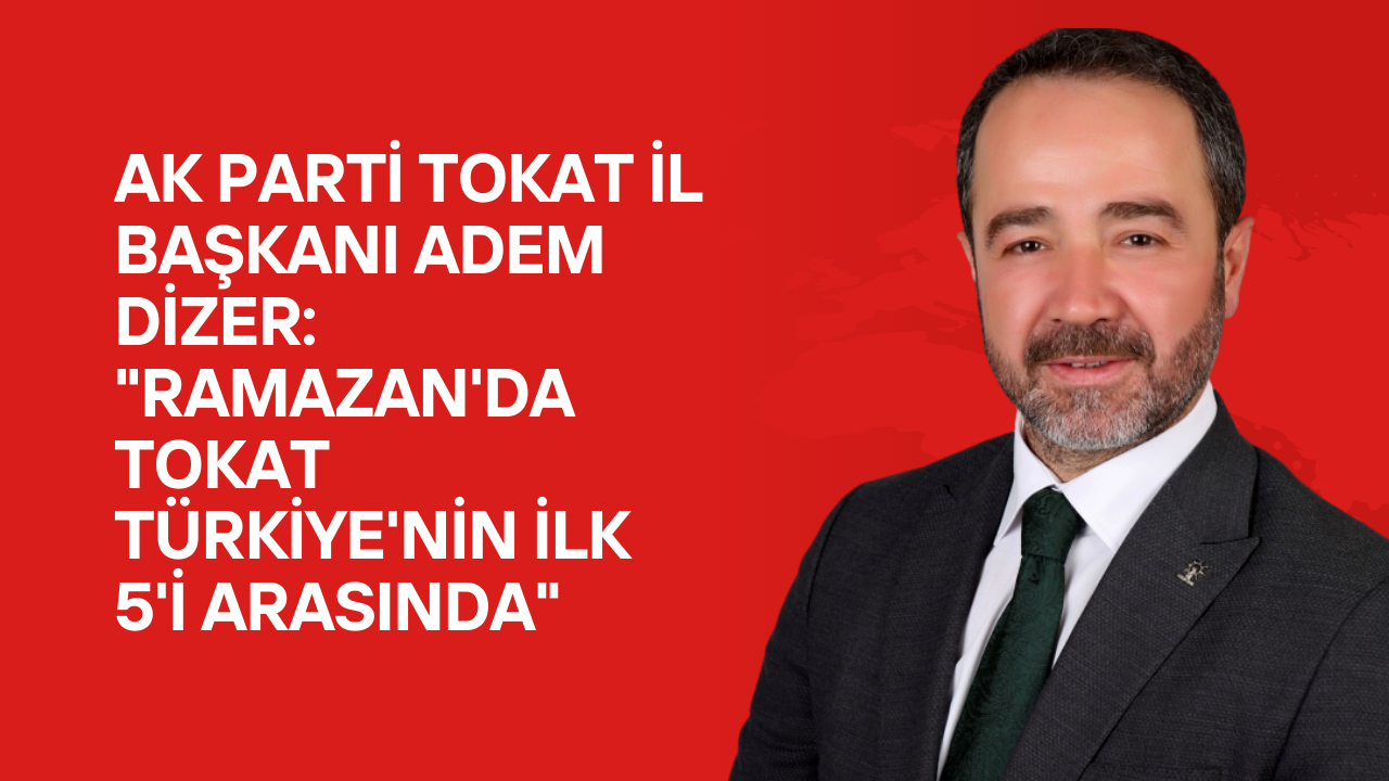 AK Parti İl Başkanı Dizer, Ramazanda en çok çalışan ak partililerden biri oldu