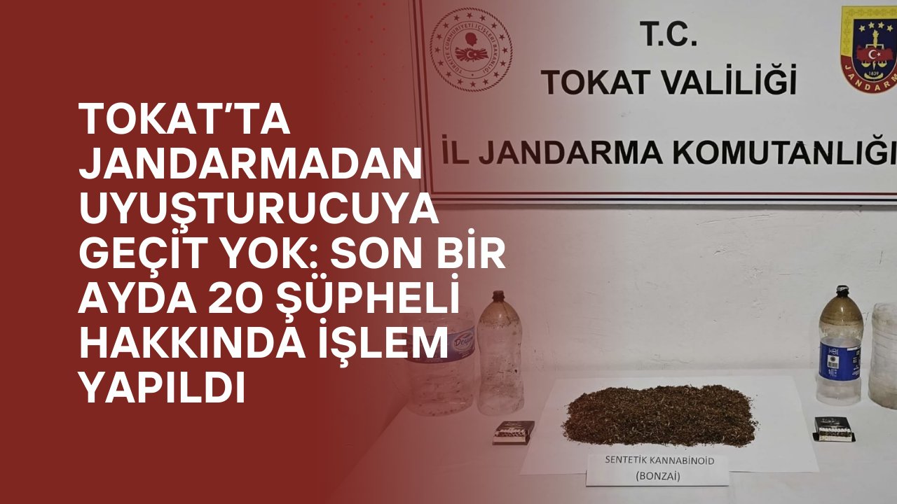 Tokat’ta Jandarmadan Uyuşturucuya Geçit Yok: Son Bir Ayda 20 Şüpheli Hakkında İşlem Yapıldı
