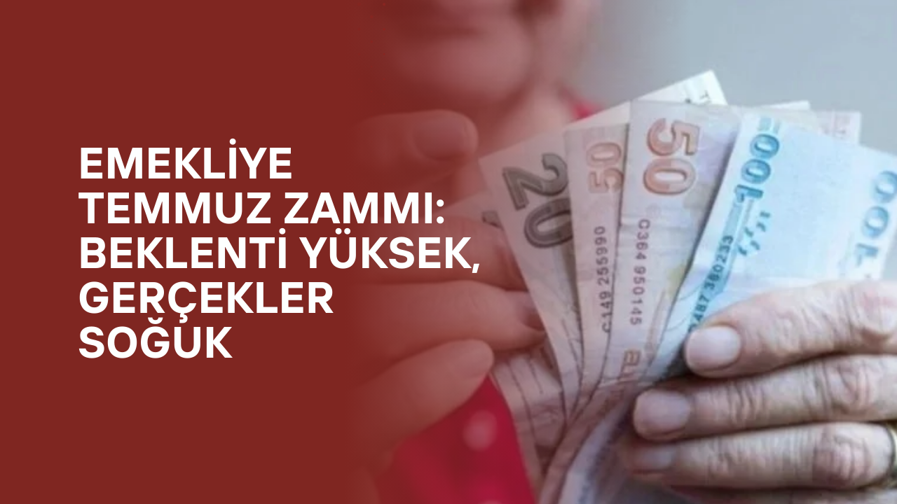 Temmuz Ayında Emeklileri Bekleyen Zam Oranı Ne Kadar Olacak?