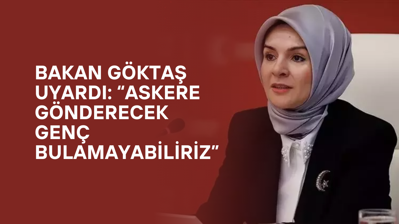 Bakan Göktaş Uyardı: “Askere Gönderecek Genç Bulamayabiliriz” – Tokat'ta da Doğumlar Azalıyor