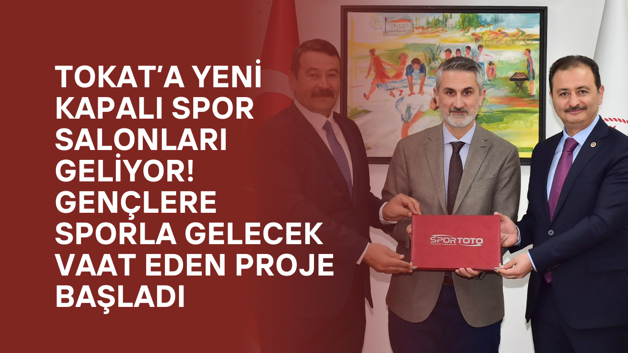 Tokat’a Yeni Kapalı Spor Salonları Geliyor! Gençlere Sporla Gelecek Vaat Eden Proje Başladı