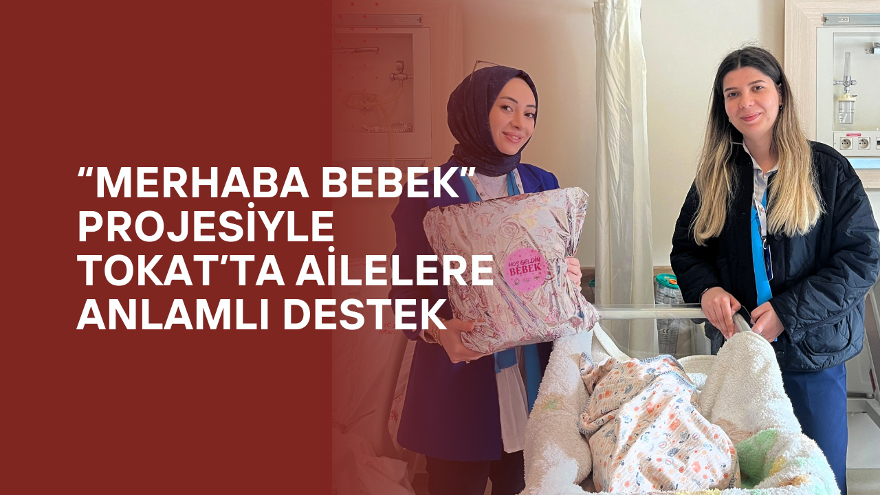 Tokat Belediyesi'nden Yeni Doğanlara Sürpriz Ziyaret!