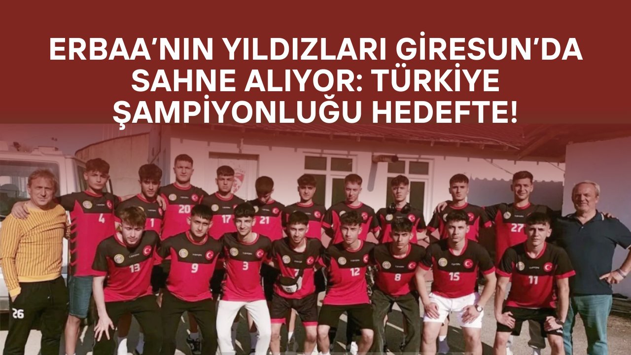 Erbaa’nın Yıldızları Giresun’da Sahne Alıyor: Türkiye Şampiyonluğu Hedefte!