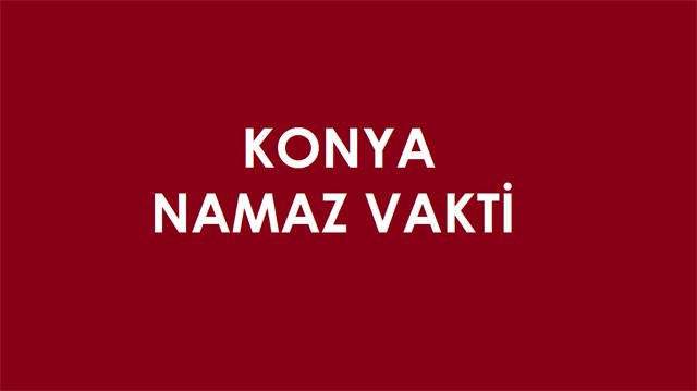5 Mayıs 2025 Konya Namaz Vakitleri
