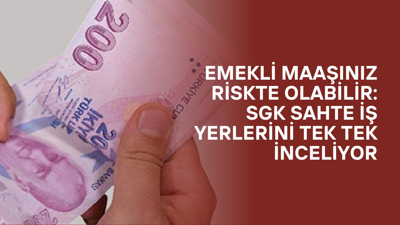 Emekliliğiniz her an iptal edilebilir: SGK harekete geçti!