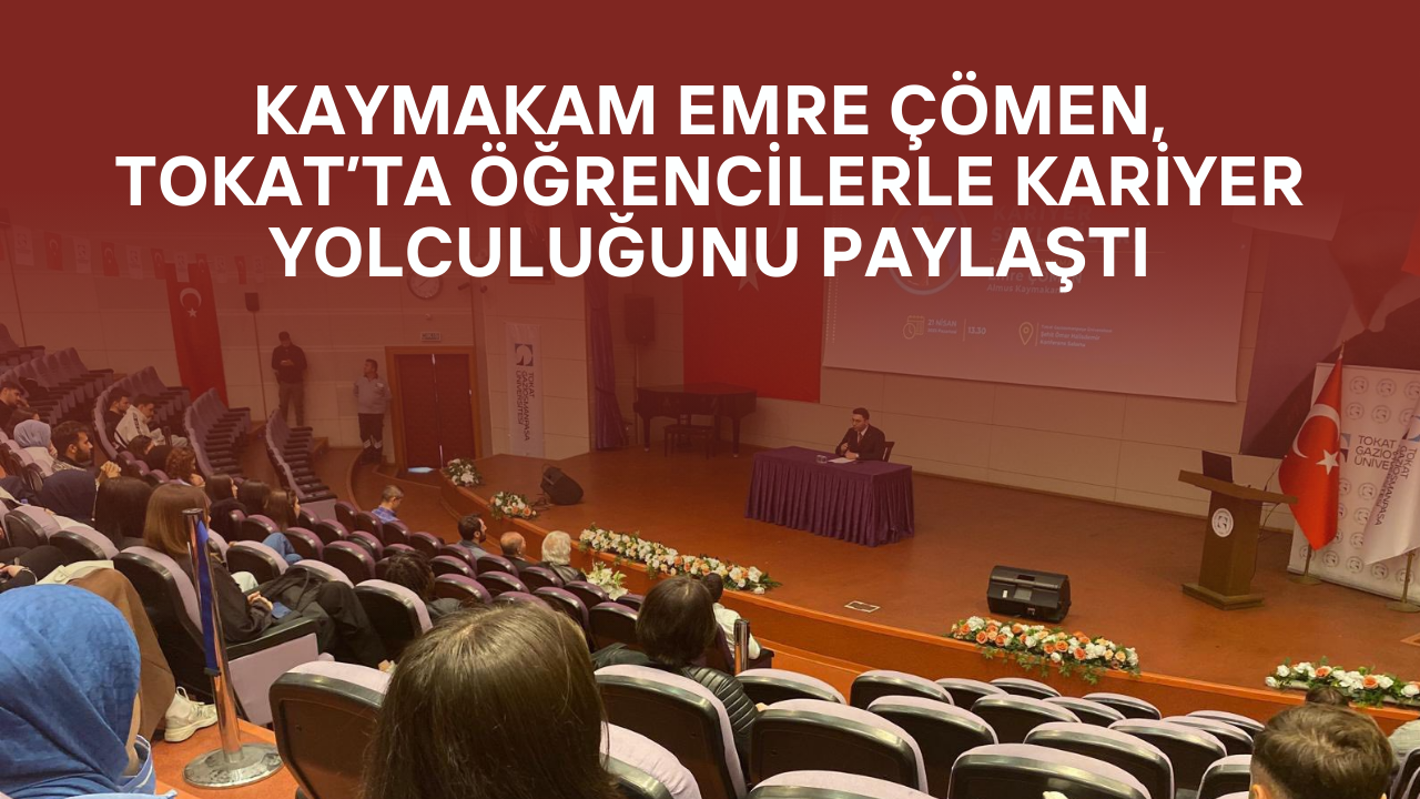Kaymakam Emre Çömen, Tokat’ta Öğrencilerle Kariyer Yolculuğunu Paylaştı