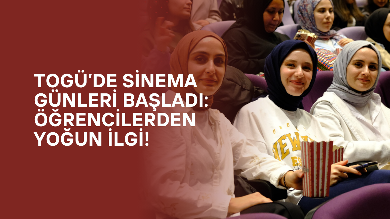 TOGÜ’de Sinema Günleri Başladı: Öğrencilerden Yoğun İlgi!