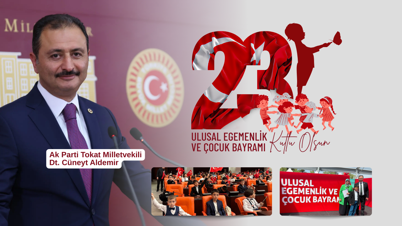 Tokat Milletvekili Cüneyt Aldemir’den 23 Nisan Mesajı: “Çocuklarımız Geleceğimizin Teminatı”