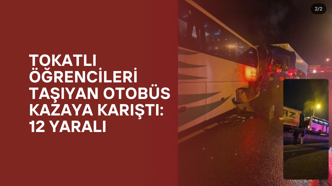 Tokatlı Öğrencileri Taşıyan Otobüs Kazaya Karıştı: 12 Yaralı