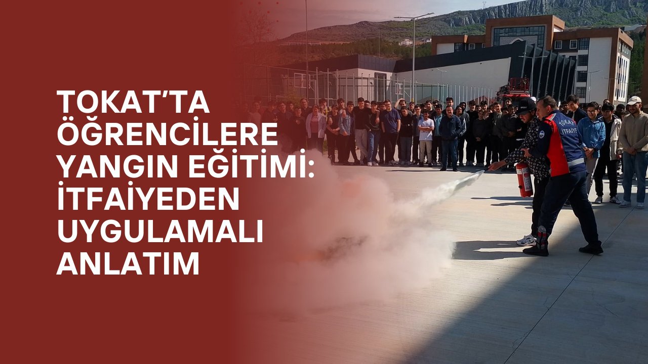 Tokat’ta Öğrencilere Yangın Eğitimi: İtfaiyeden Uygulamalı Anlatım