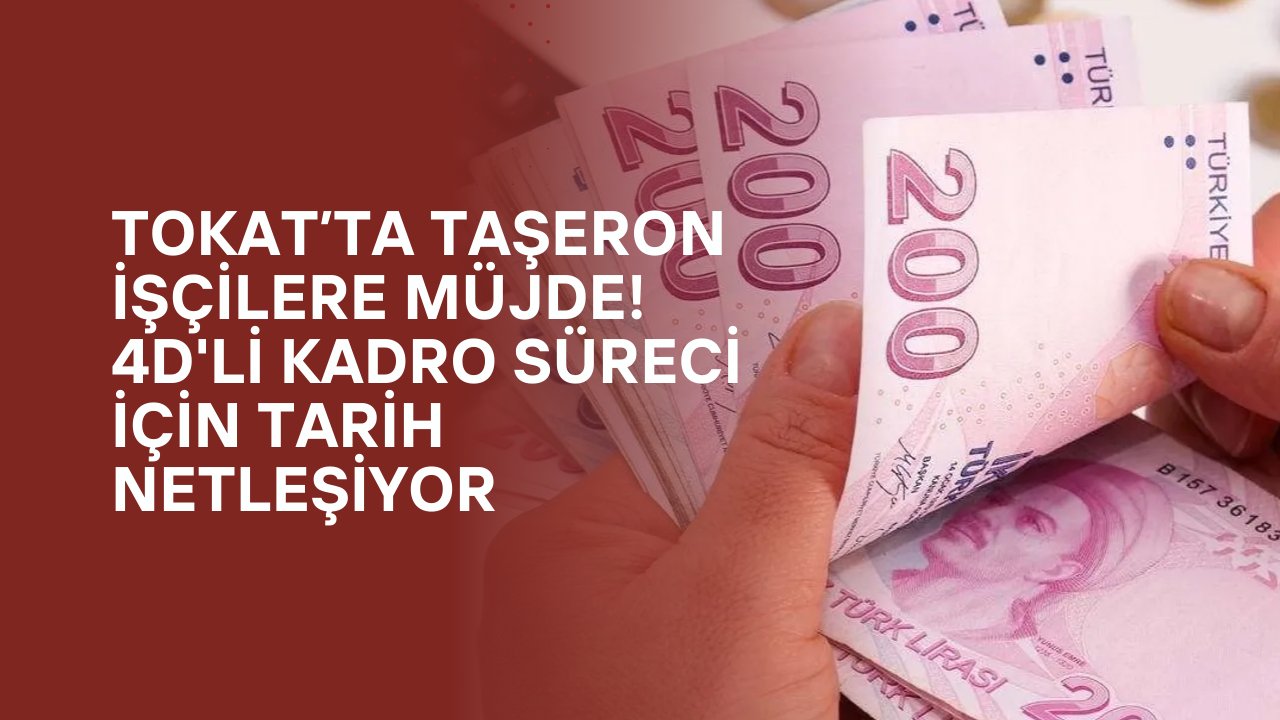 Tokat’ta Taşeron İşçilere Müjde! 4D'li Kadro Süreci İçin Tarih Netleşiyor