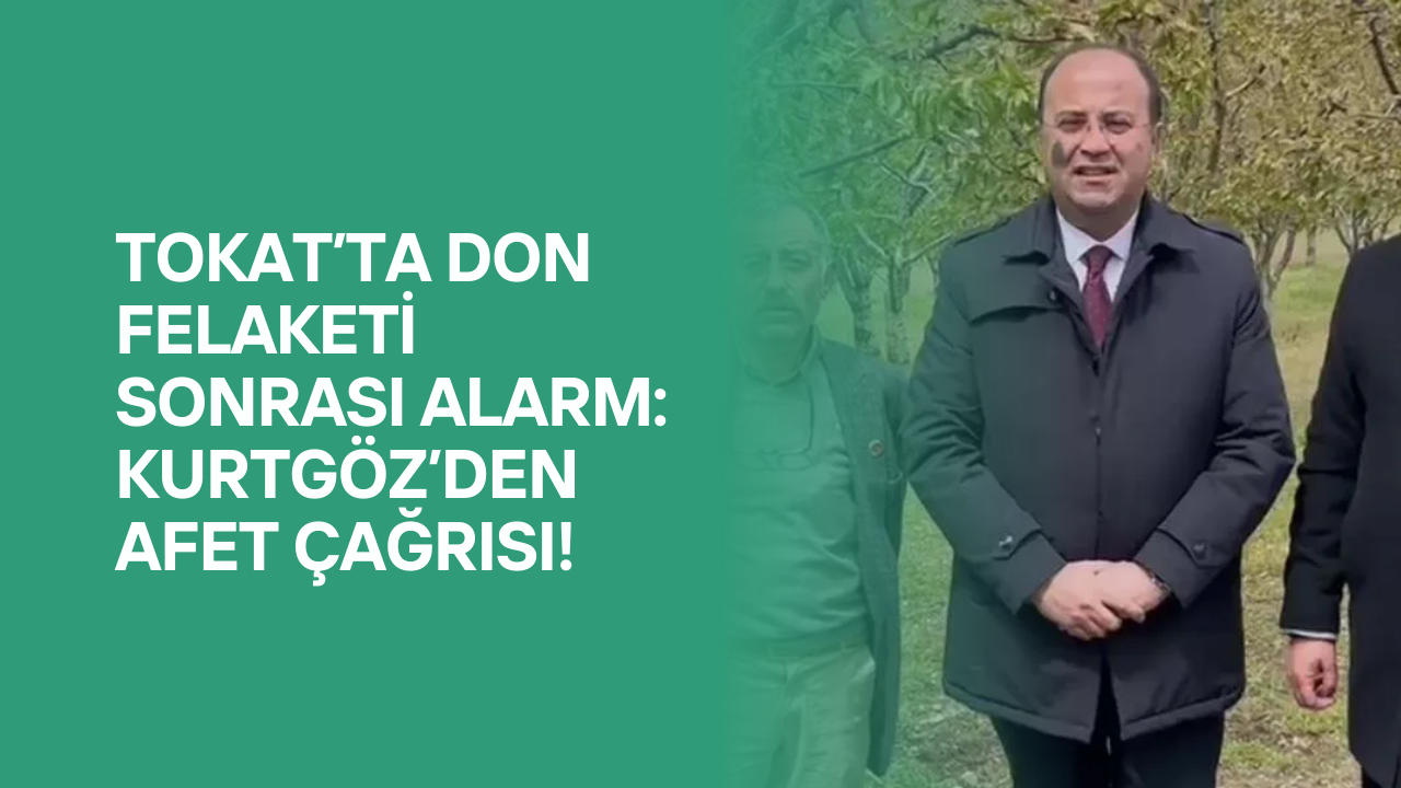 Tokat’ta Don Felaketi Sonrası Alarm: Kurtgöz’den Afet Çağrısı!