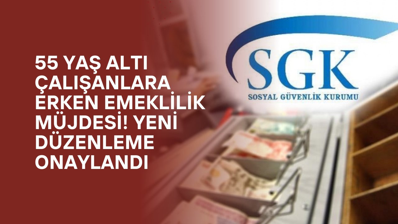 55 Yaş Altı Çalışanlara Erken Emeklilik Müjdesi! Yeni Düzenleme Onaylandı