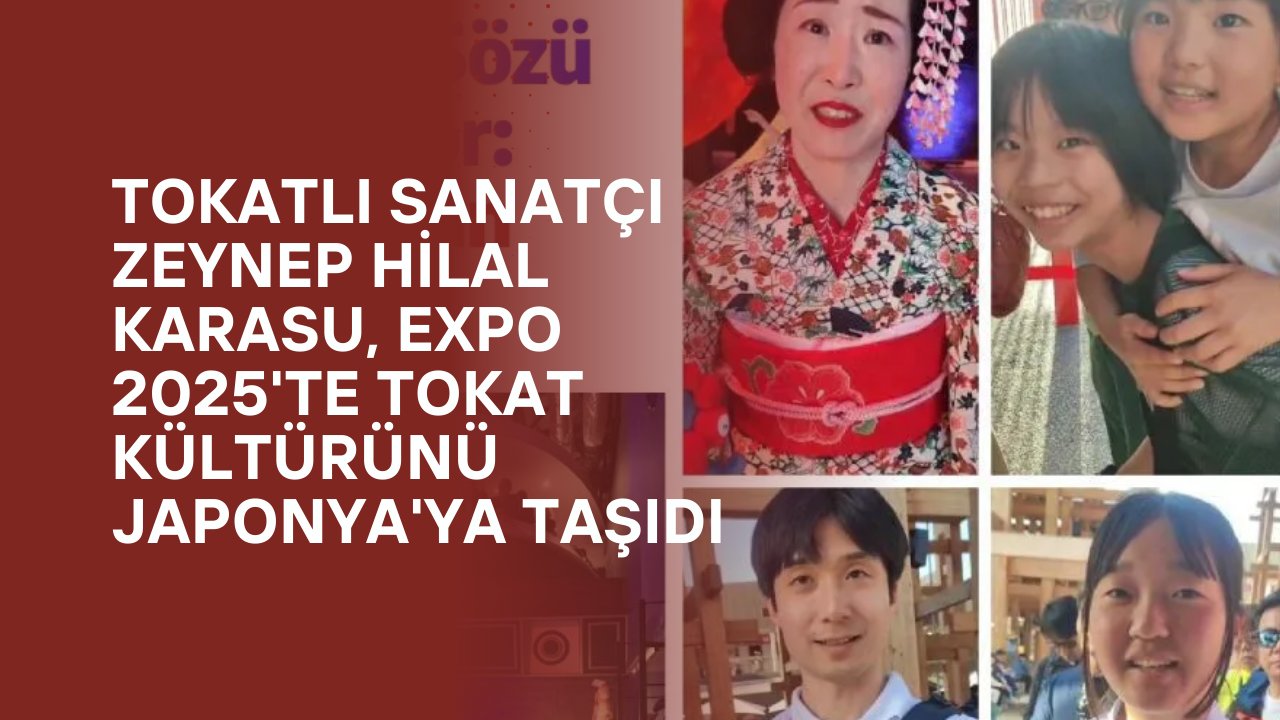 Tokatlı Sanatçı Zeynep Hilal Karasu, EXPO 2025'te Tokat Kültürünü Japonya'ya Taşıdı