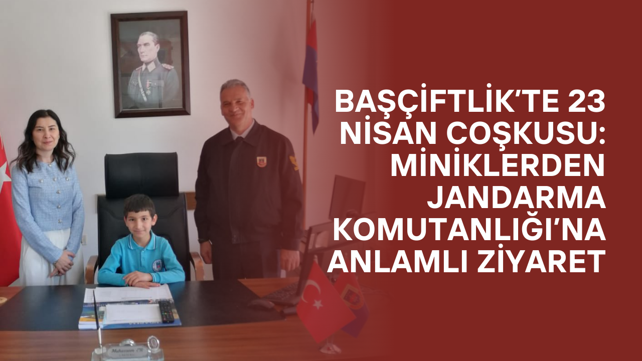 Başçiftlik’te 23 Nisan Coşkusu: Miniklerden Jandarma Komutanlığı’na Anlamlı Ziyaret