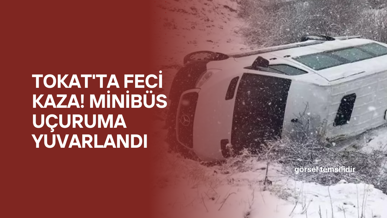 Tokat'ta Feci Kaza! Minibüs Uçuruma Yuvarlandı