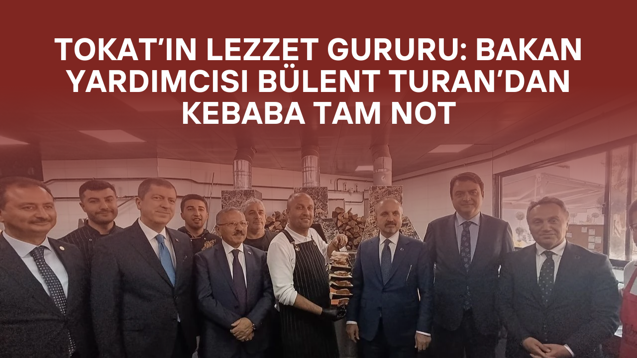 Bakan Yardımcısı Tokat Kebabı'na Hayran Kaldı! Lezzet Yorumları Sosyal Medyada Olay Oldu