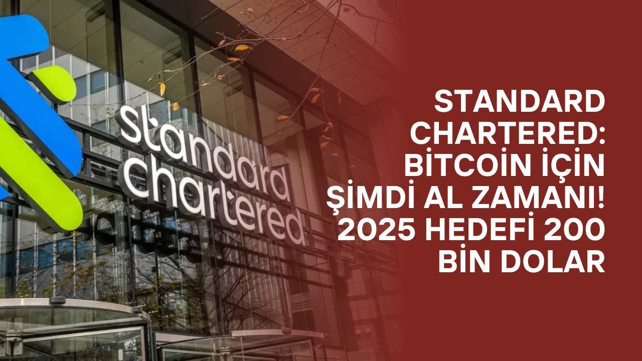 Standard Chartered: Bitcoin İçin Şimdi Al Zamanı! 2025 Hedefi 200 Bin Dolar