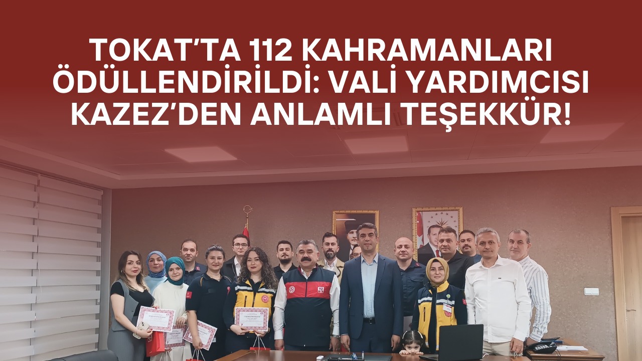Tokat’ta 112 Kahramanlarına Anlamlı Ödül